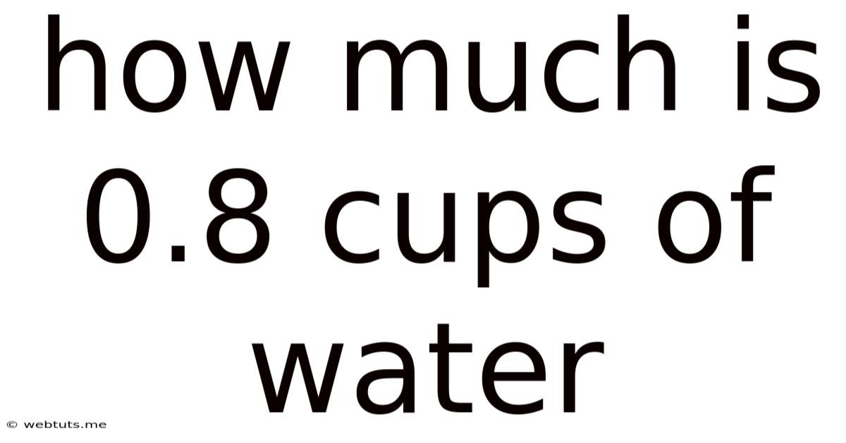 How Much Is 0.8 Cups Of Water
