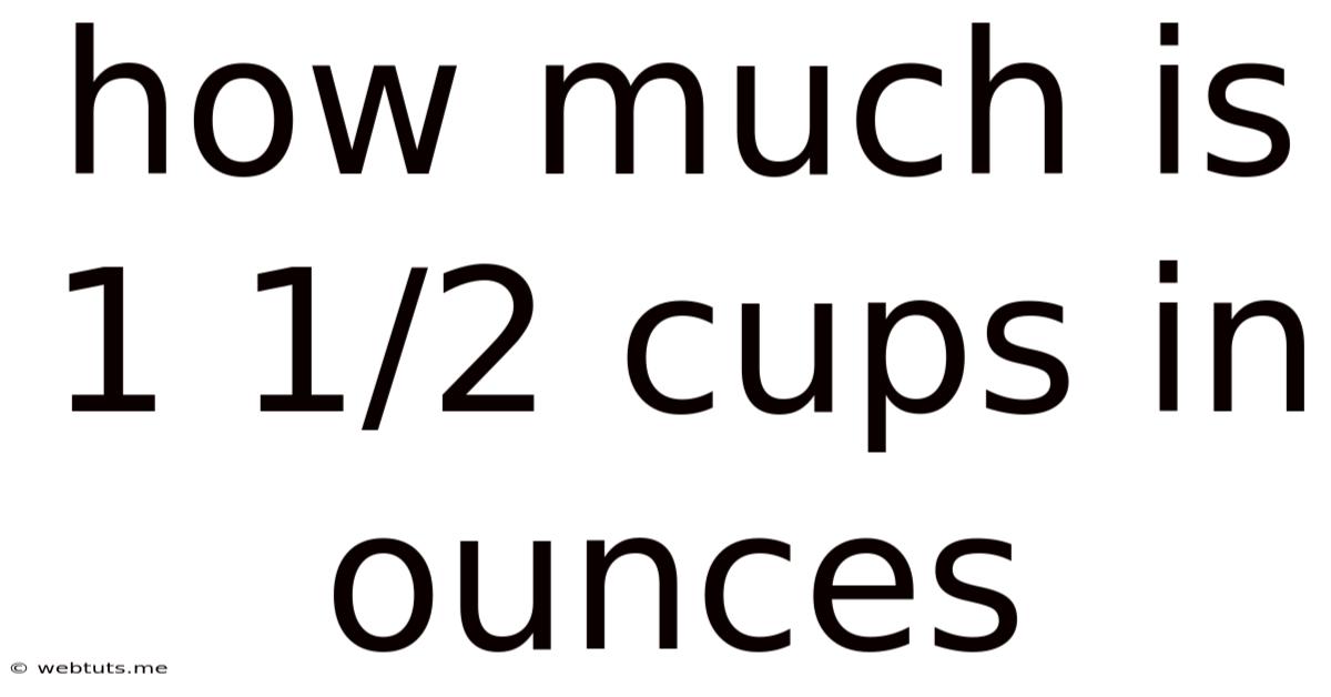 How Much Is 1 1/2 Cups In Ounces