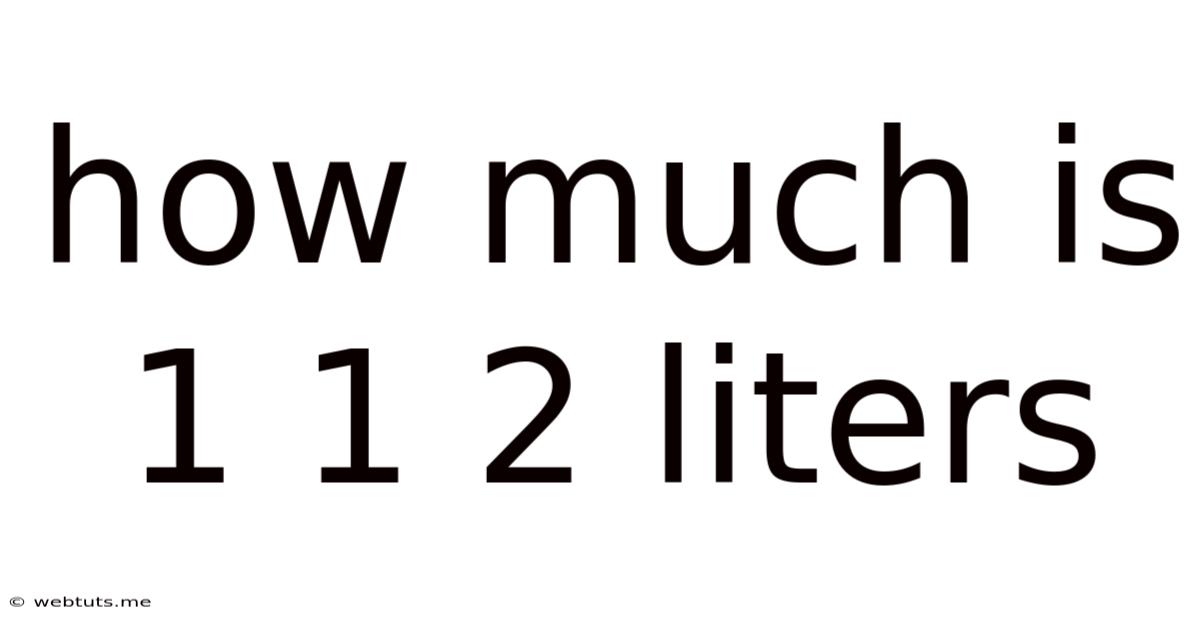How Much Is 1 1 2 Liters