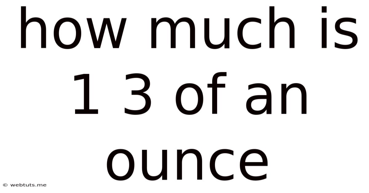 How Much Is 1 3 Of An Ounce