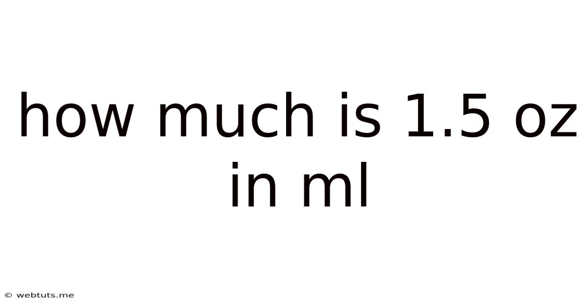 How Much Is 1.5 Oz In Ml