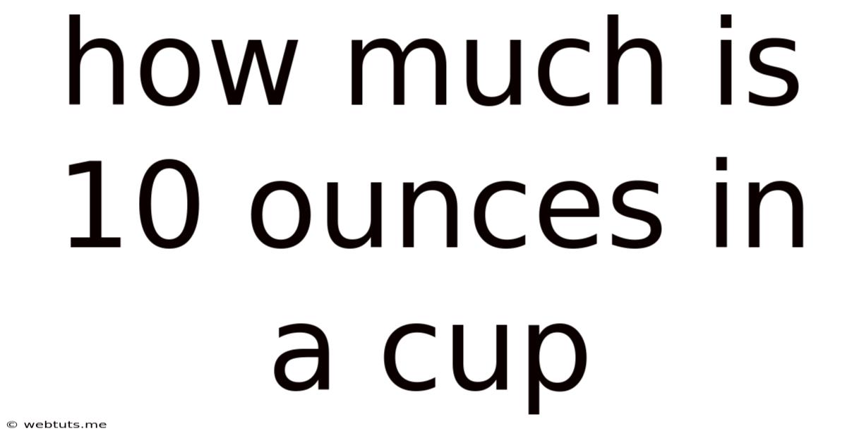 How Much Is 10 Ounces In A Cup
