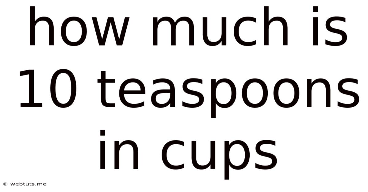 How Much Is 10 Teaspoons In Cups