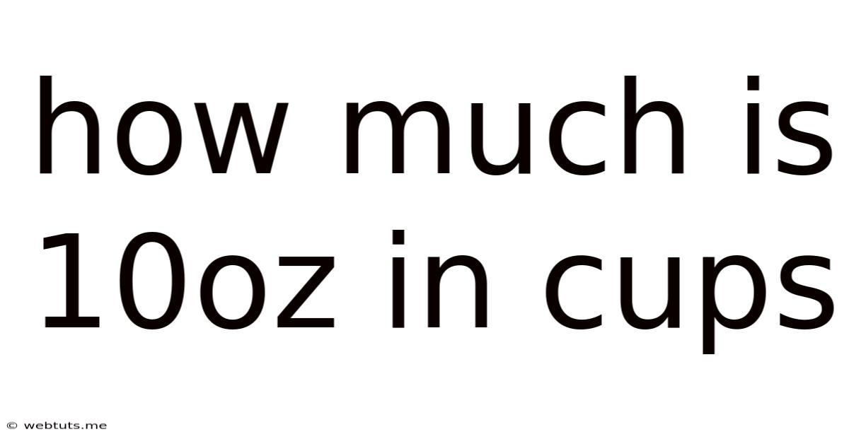 How Much Is 10oz In Cups