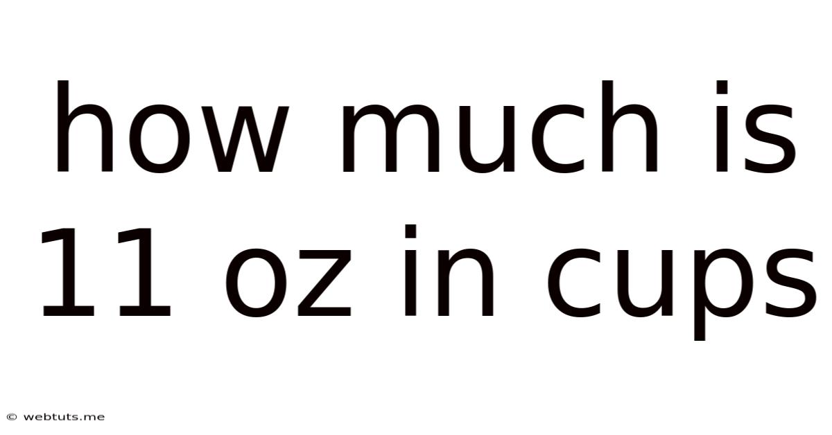 How Much Is 11 Oz In Cups