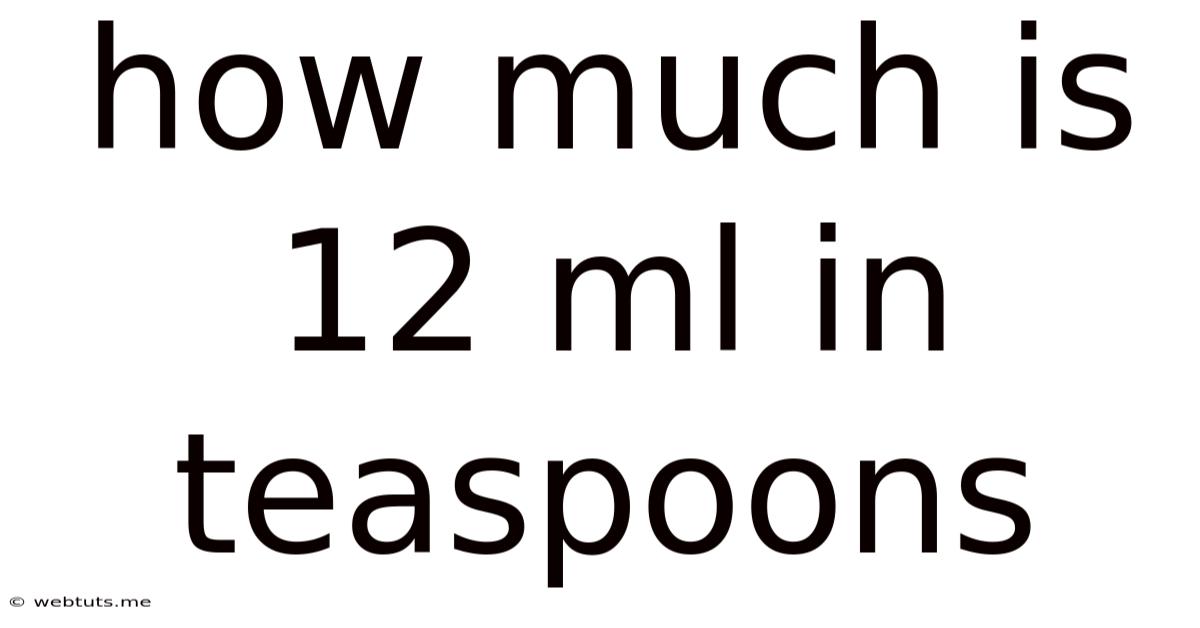 How Much Is 12 Ml In Teaspoons