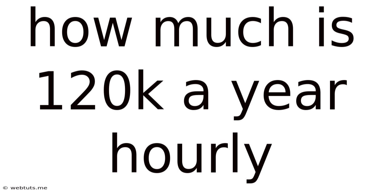 How Much Is 120k A Year Hourly
