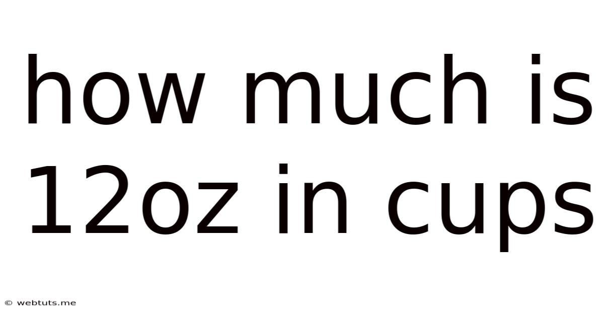 How Much Is 12oz In Cups