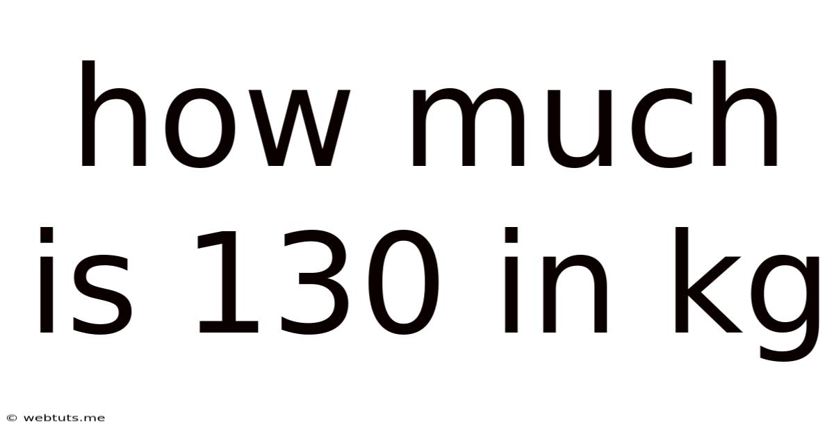 How Much Is 130 In Kg