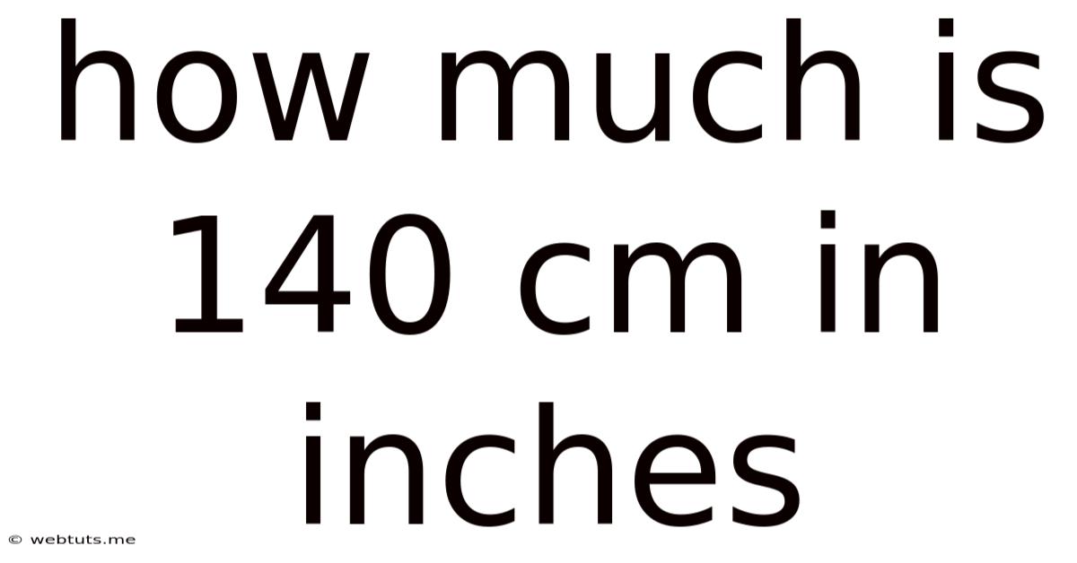 How Much Is 140 Cm In Inches