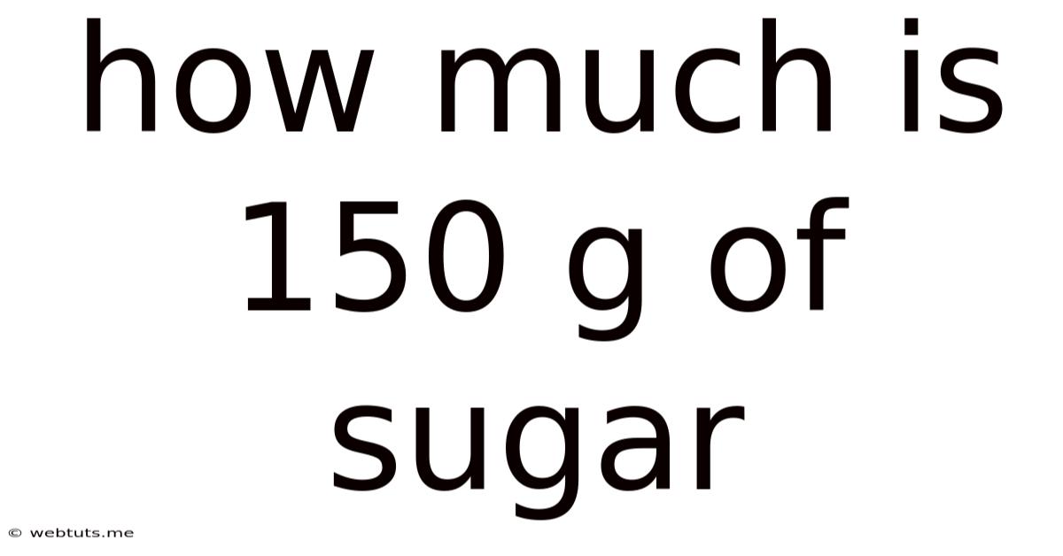 How Much Is 150 G Of Sugar