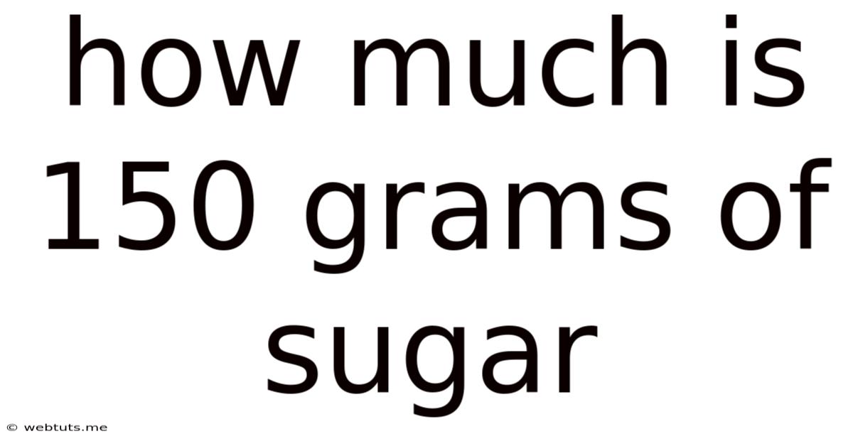 How Much Is 150 Grams Of Sugar