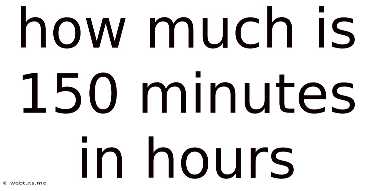 How Much Is 150 Minutes In Hours