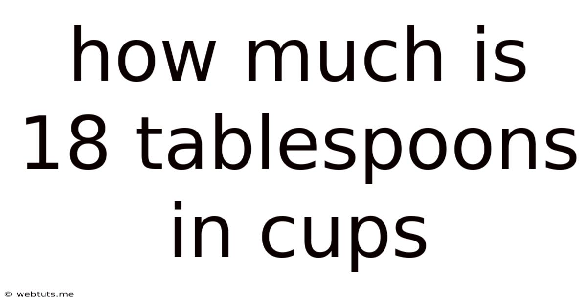 How Much Is 18 Tablespoons In Cups