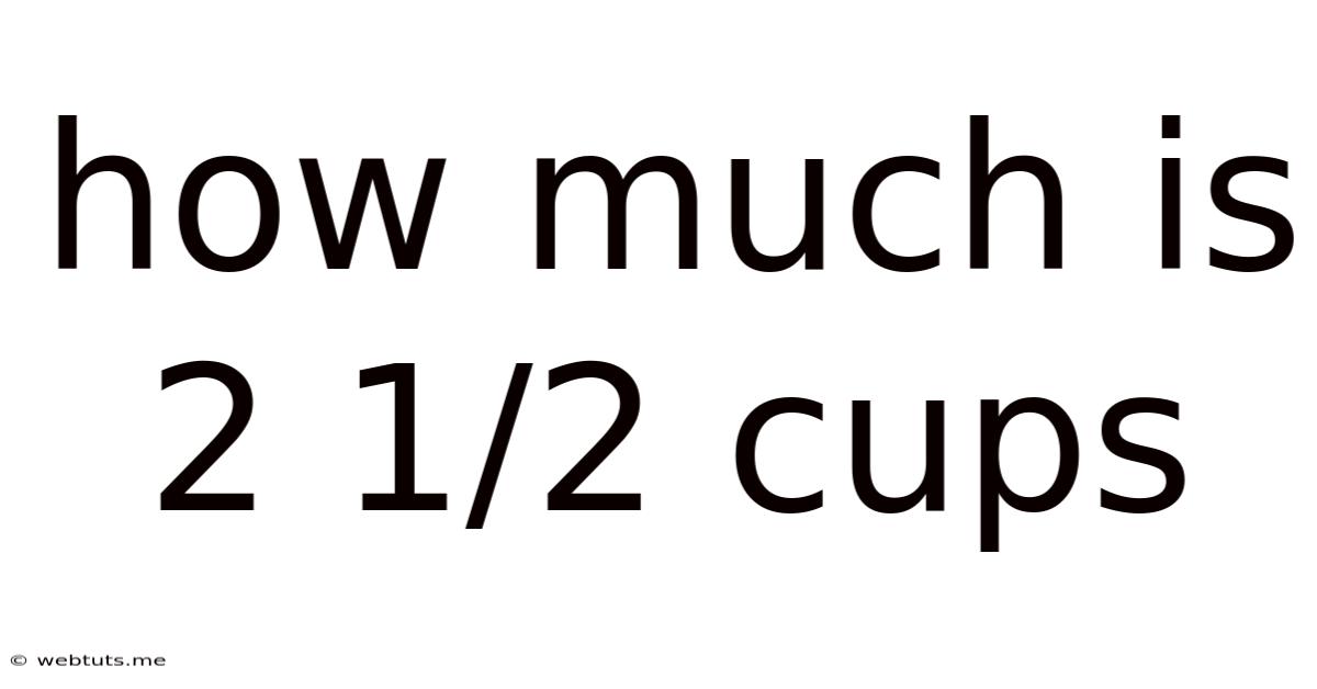 How Much Is 2 1/2 Cups