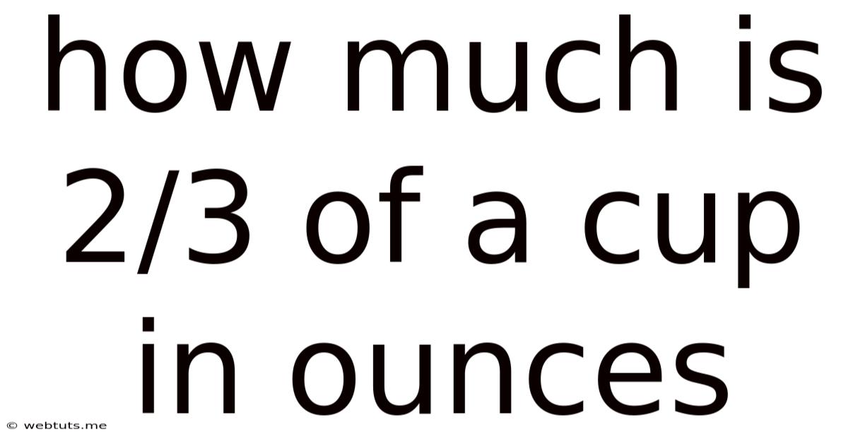 How Much Is 2/3 Of A Cup In Ounces