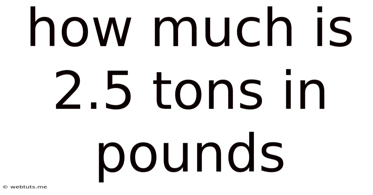 How Much Is 2.5 Tons In Pounds