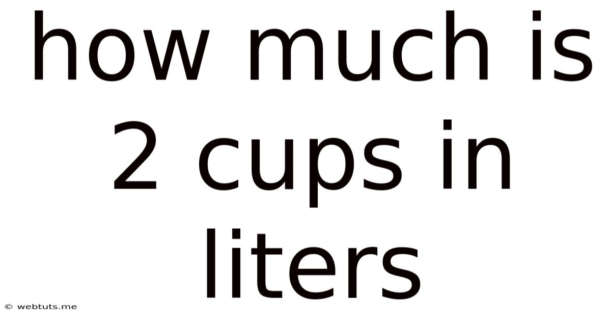 How Much Is 2 Cups In Liters