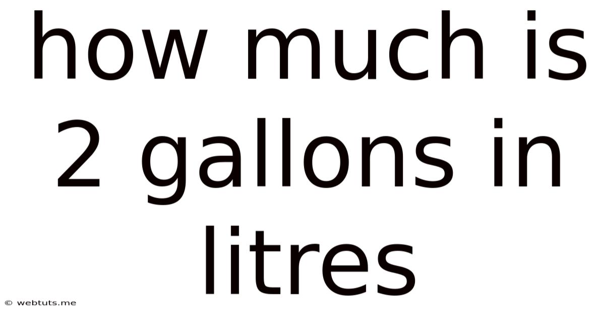 How Much Is 2 Gallons In Litres