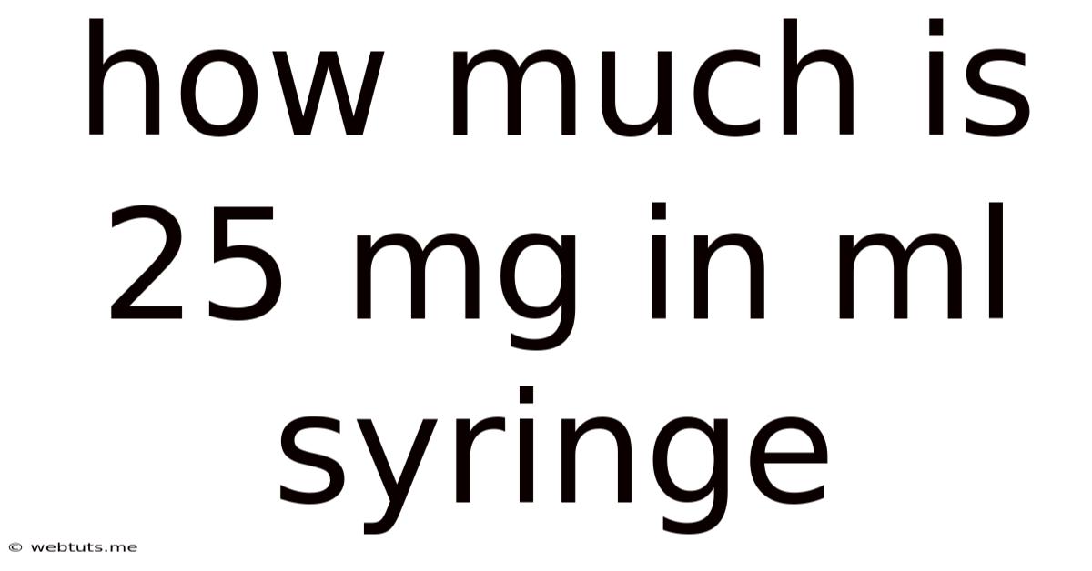 How Much Is 25 Mg In Ml Syringe