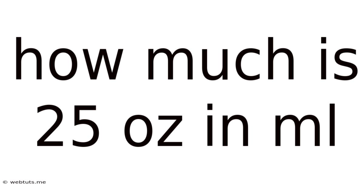 How Much Is 25 Oz In Ml