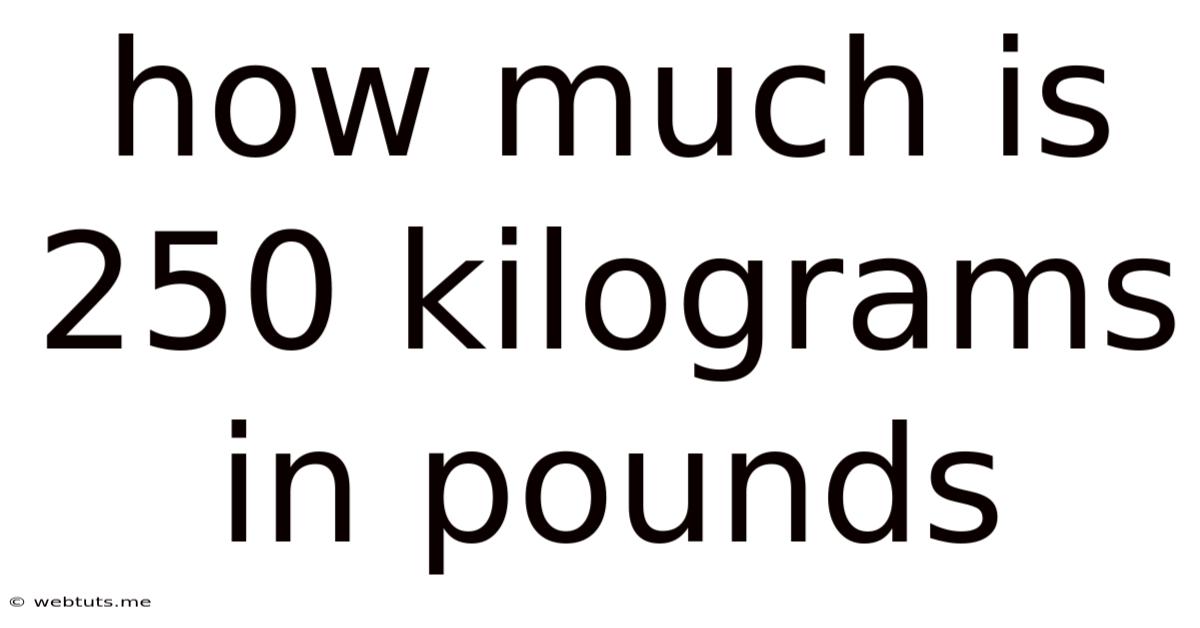 How Much Is 250 Kilograms In Pounds