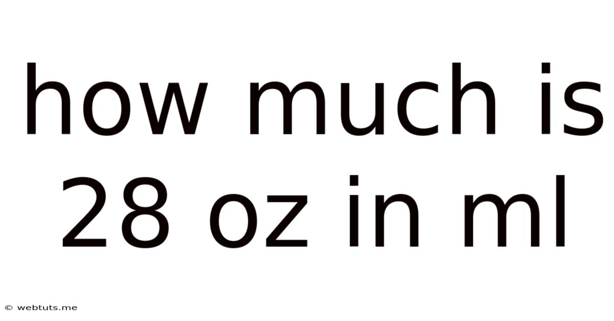 How Much Is 28 Oz In Ml