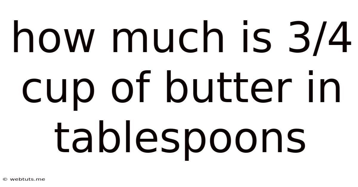 How Much Is 3/4 Cup Of Butter In Tablespoons