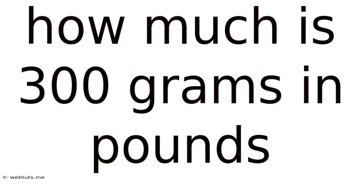 How Much Is 300 Grams In Pounds
