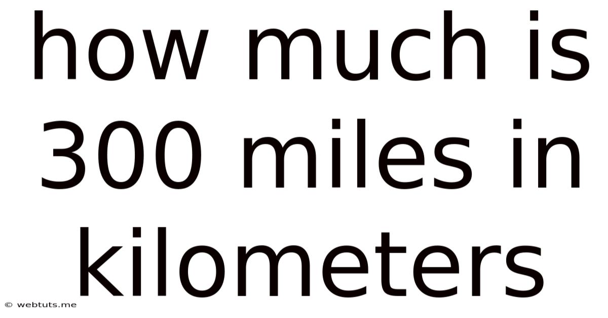 How Much Is 300 Miles In Kilometers