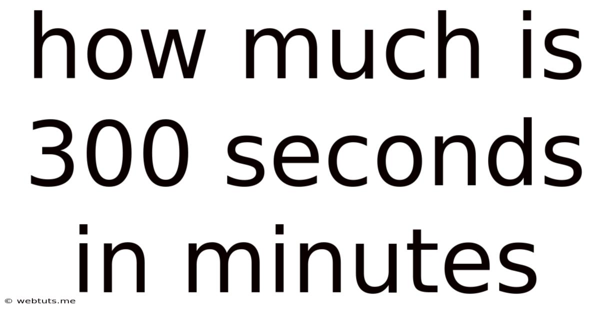 How Much Is 300 Seconds In Minutes