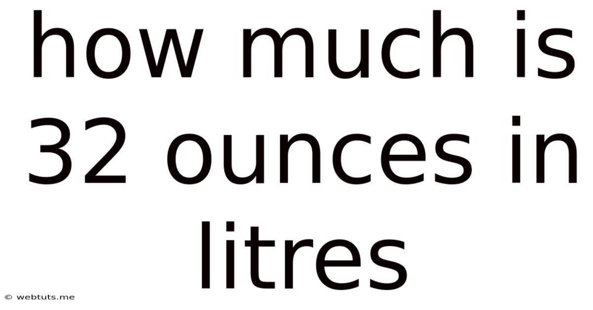 How Much Is 32 Ounces In Litres