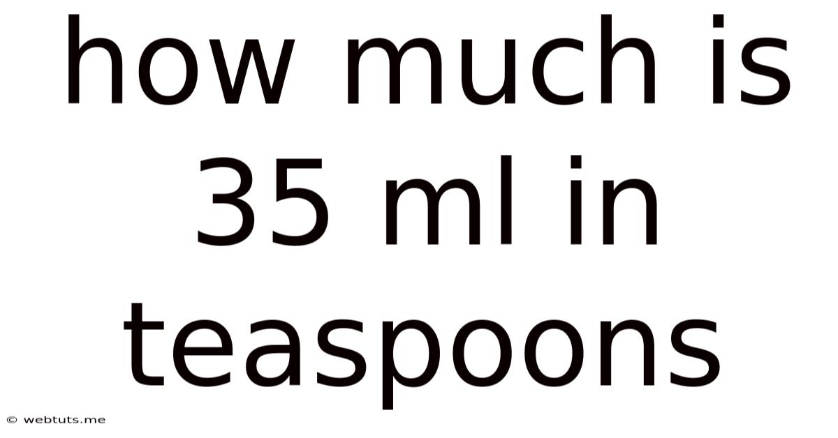 How Much Is 35 Ml In Teaspoons