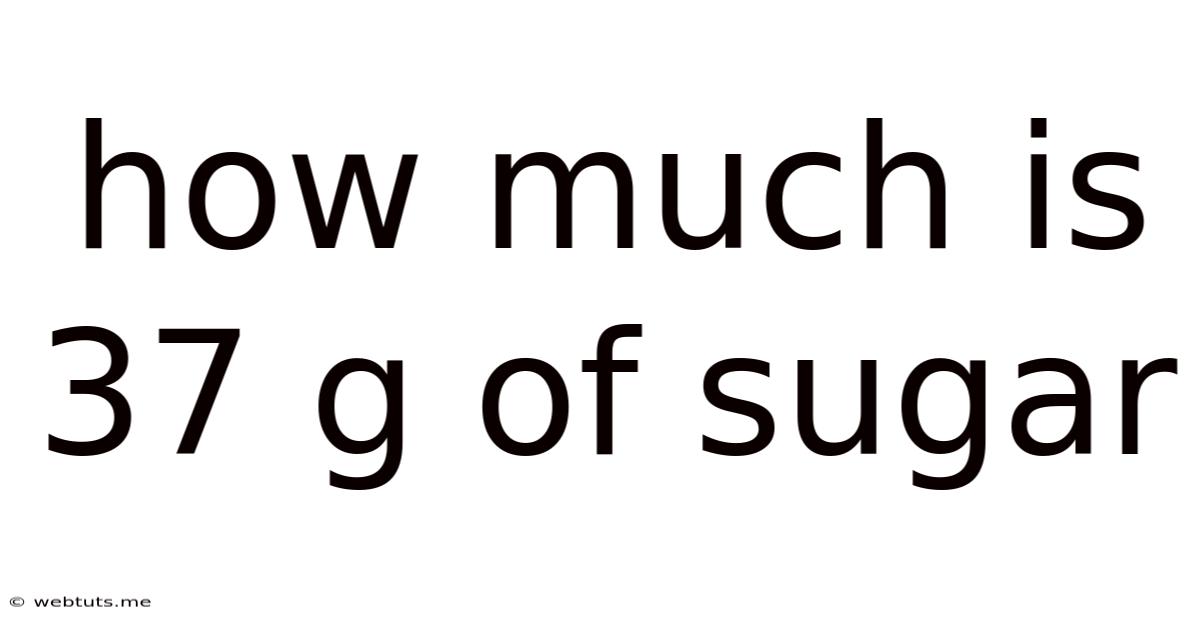 How Much Is 37 G Of Sugar