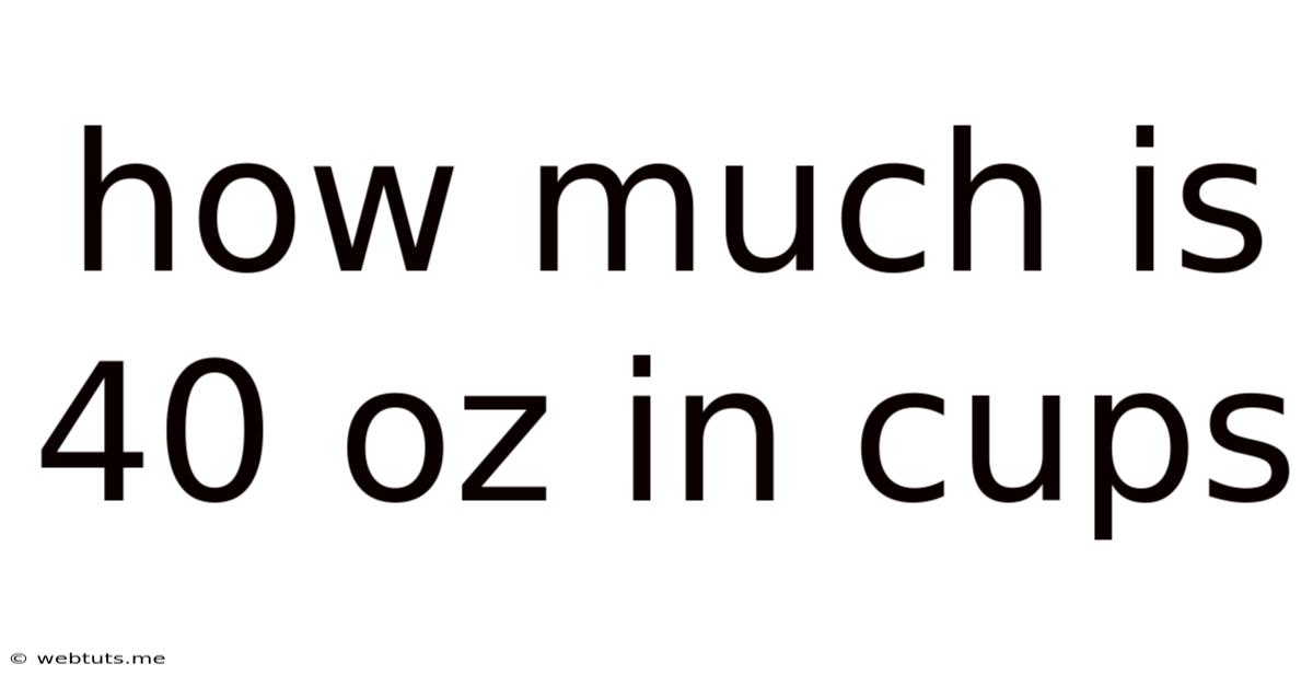 How Much Is 40 Oz In Cups