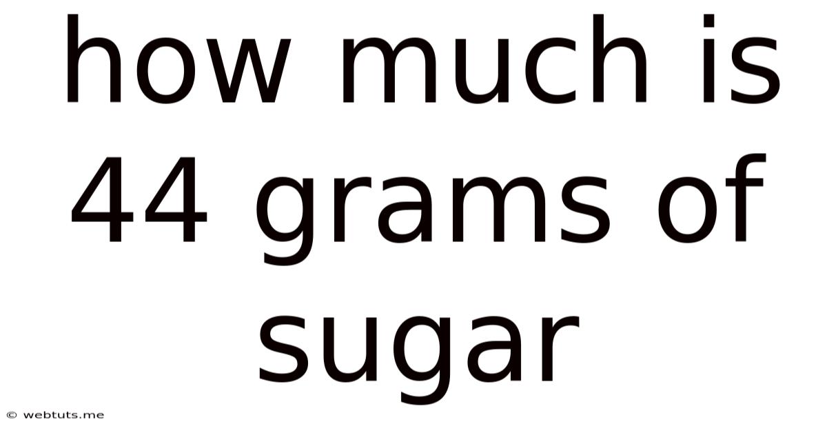 How Much Is 44 Grams Of Sugar