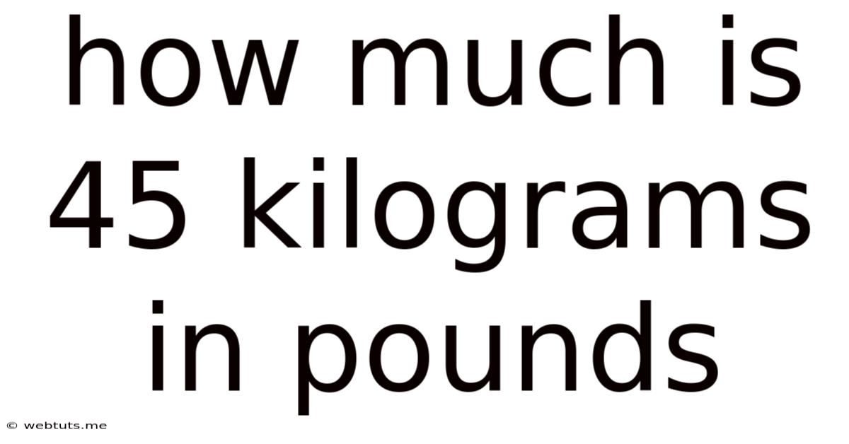 How Much Is 45 Kilograms In Pounds