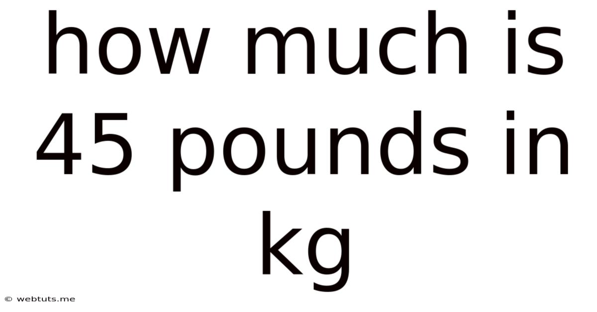 How Much Is 45 Pounds In Kg