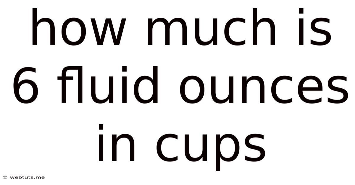 How Much Is 6 Fluid Ounces In Cups
