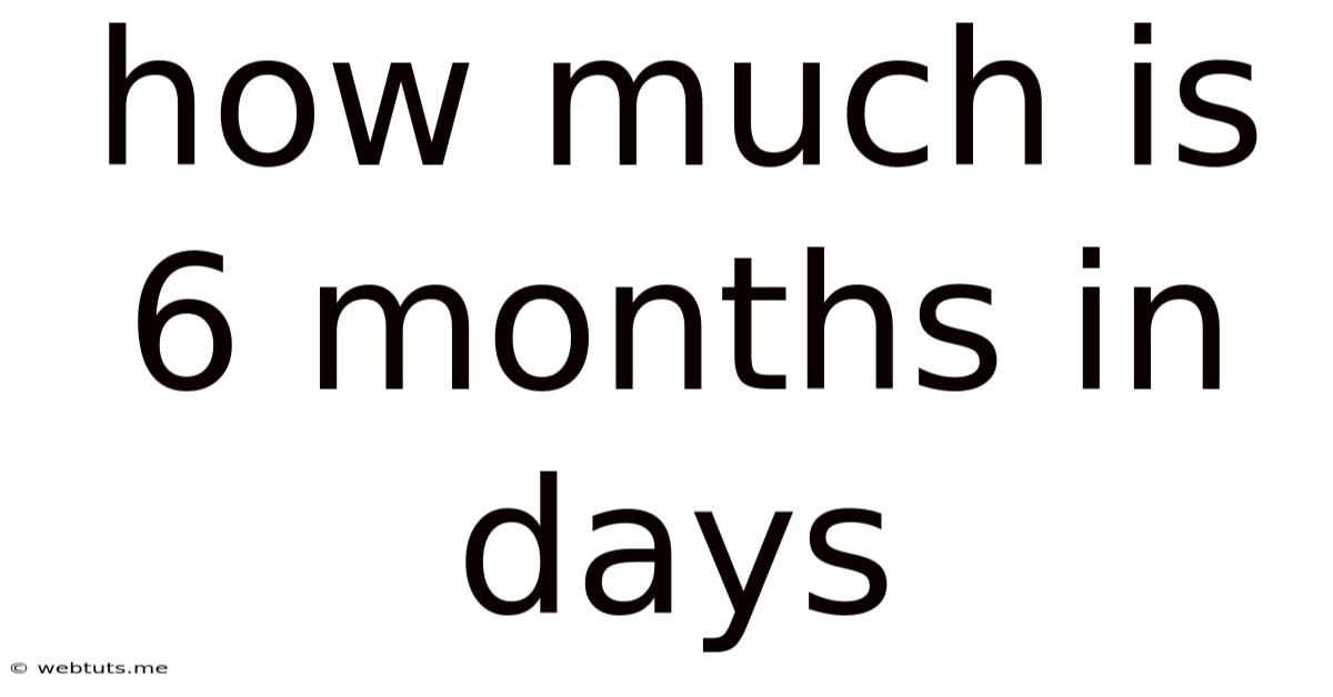 How Much Is 6 Months In Days