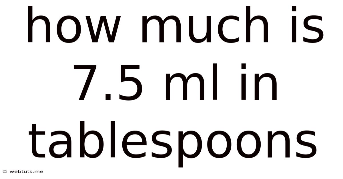 How Much Is 7.5 Ml In Tablespoons