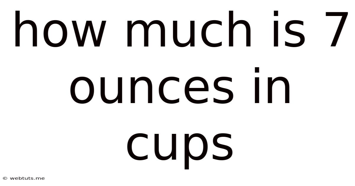 How Much Is 7 Ounces In Cups