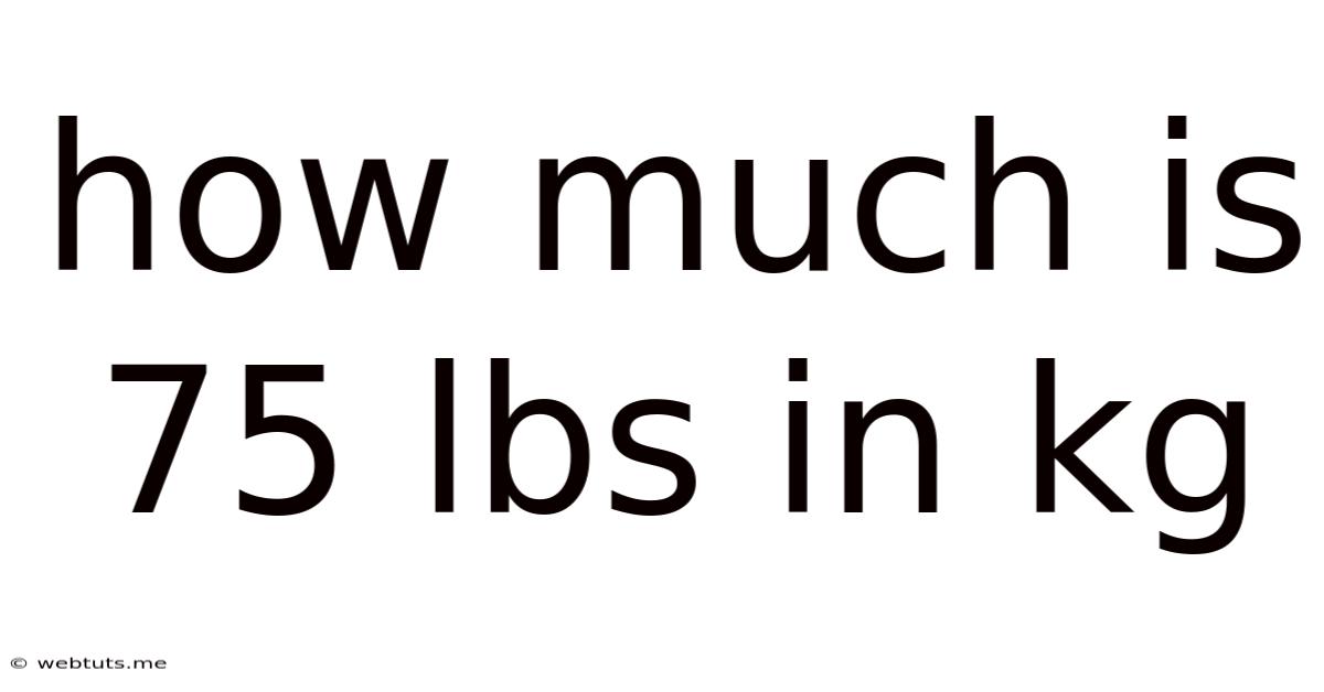 How Much Is 75 Lbs In Kg