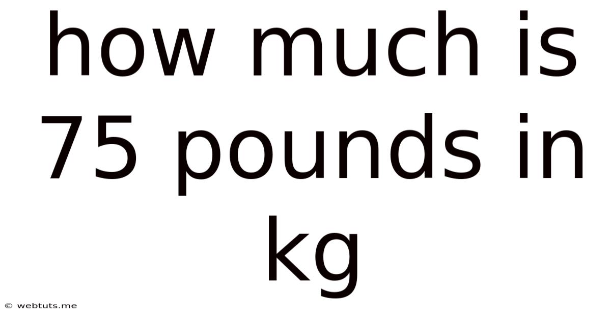 How Much Is 75 Pounds In Kg