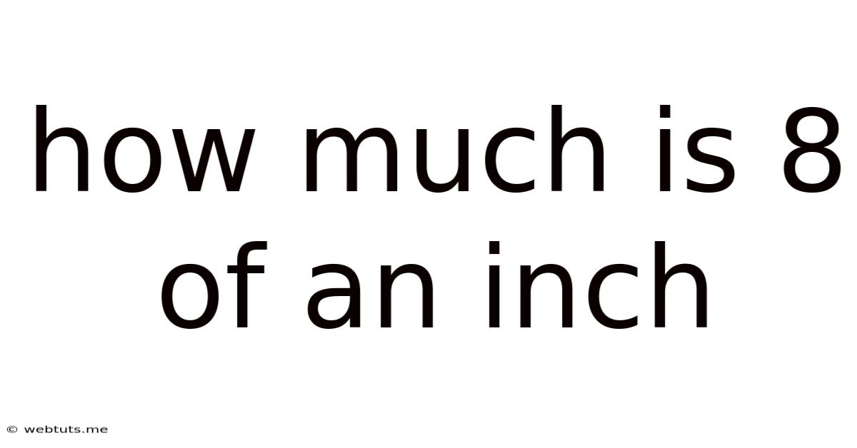 How Much Is 8 Of An Inch