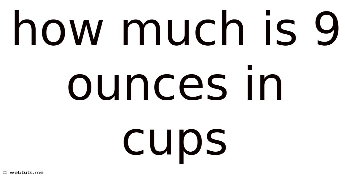 How Much Is 9 Ounces In Cups