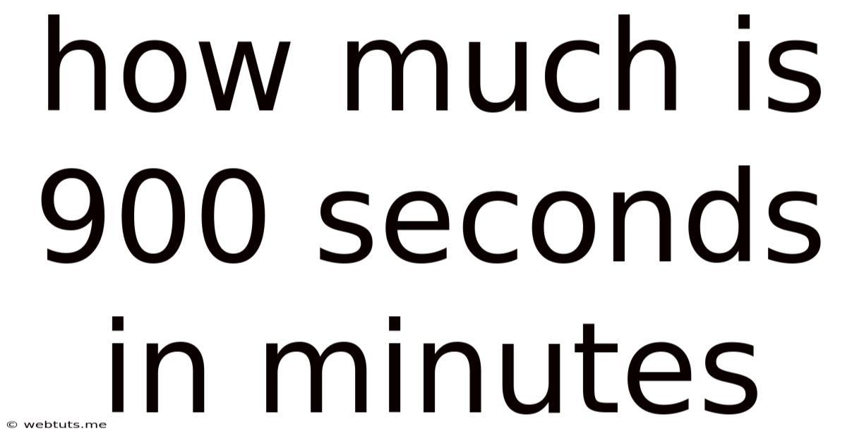 How Much Is 900 Seconds In Minutes