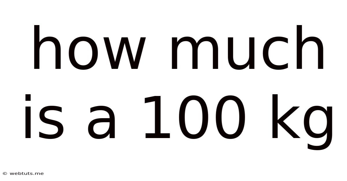 How Much Is A 100 Kg