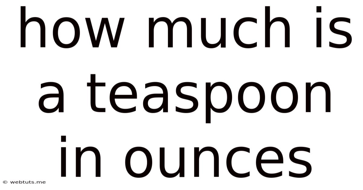 How Much Is A Teaspoon In Ounces