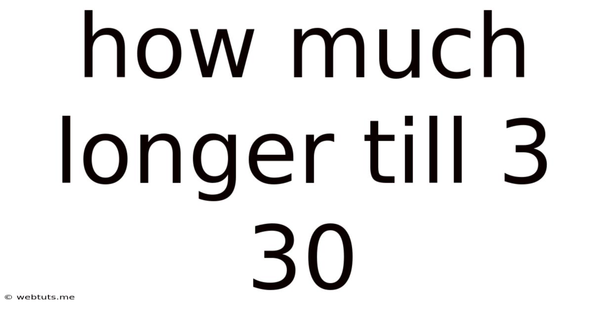 How Much Longer Till 3 30